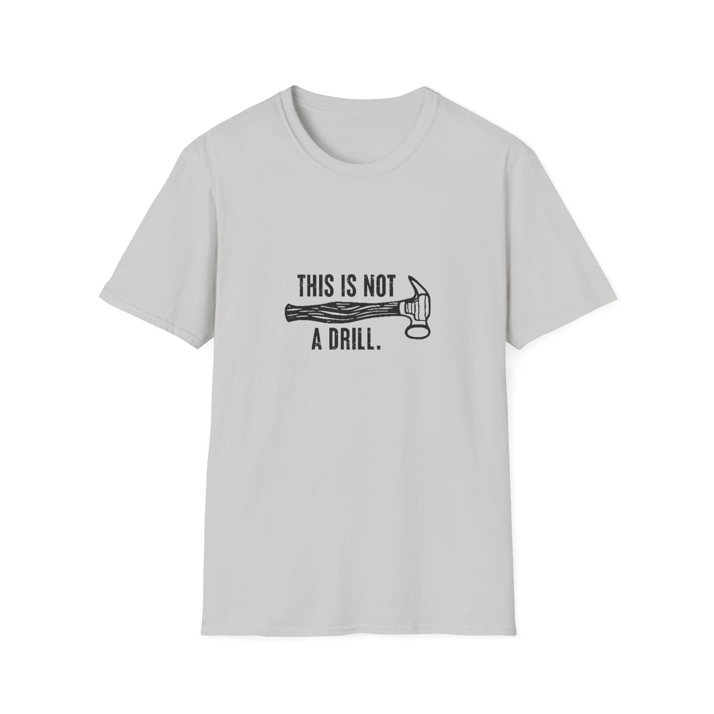 'This Is Not A Drill' - Funny Unisex Softstyle T-Shirt