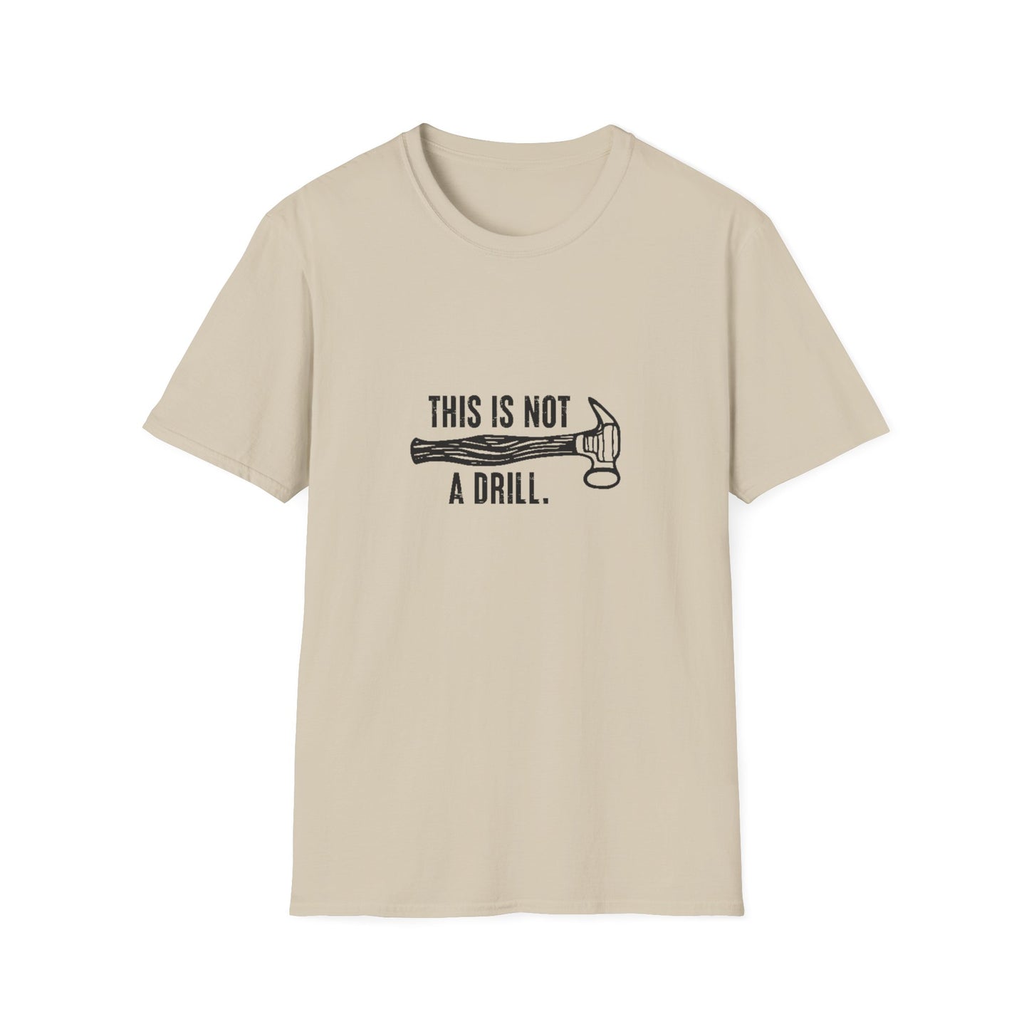 'This Is Not A Drill' - Funny Unisex Softstyle T-Shirt