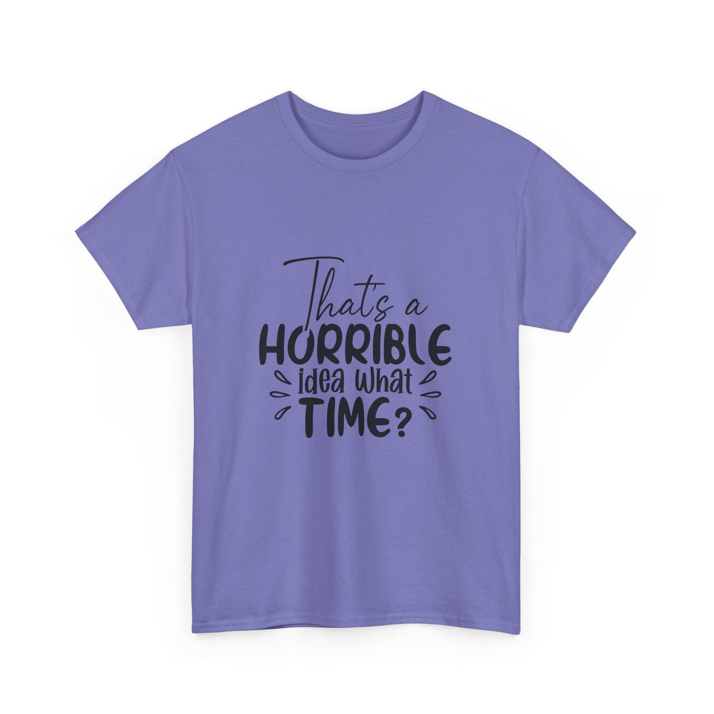 That's a Horrible Idea, What Time