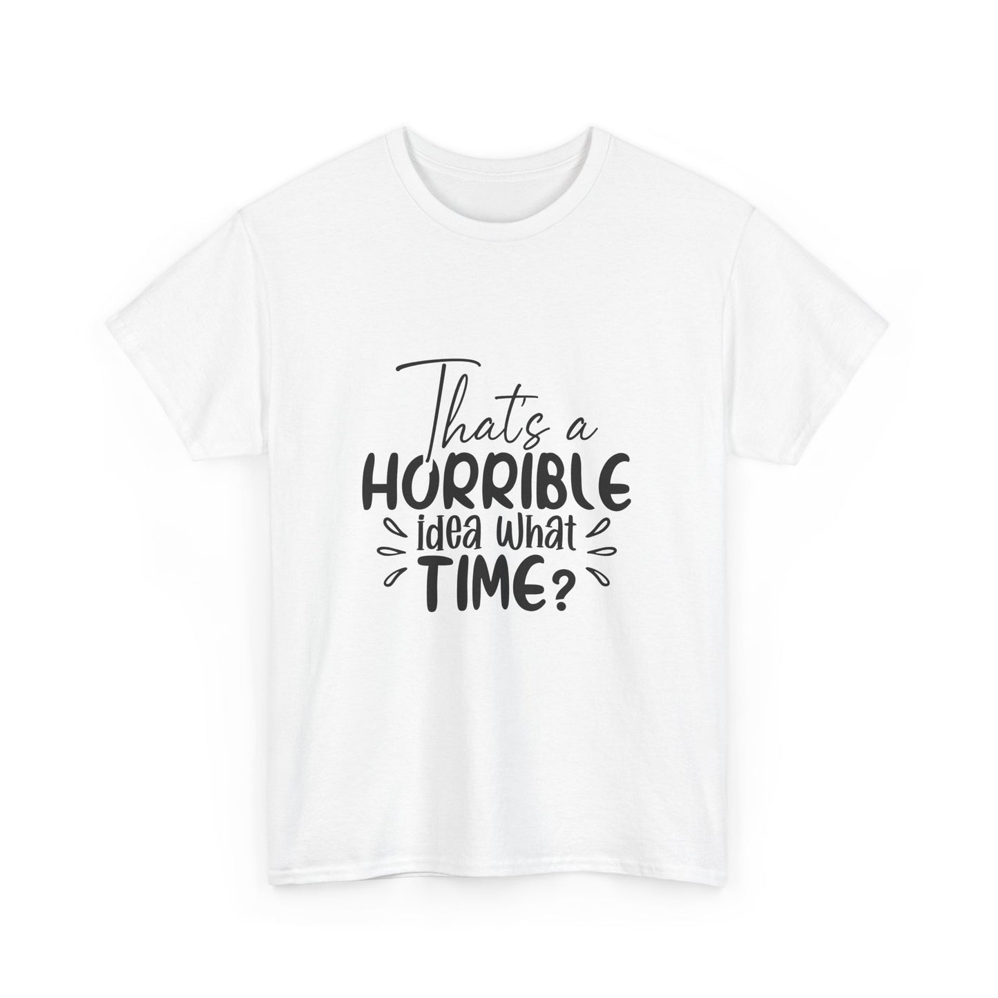 That's a Horrible Idea, What Time