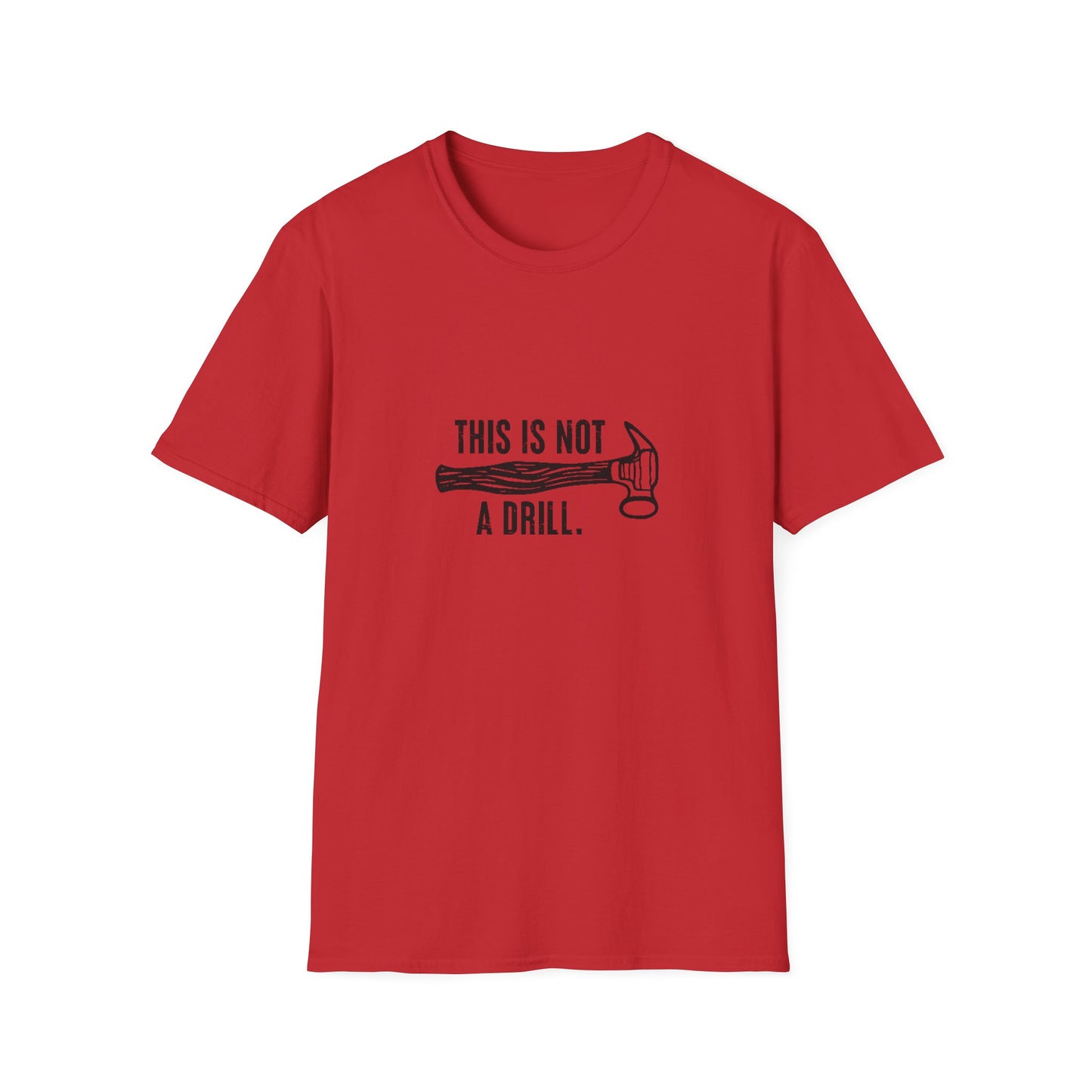 'This Is Not A Drill' - Funny Unisex Softstyle T-Shirt