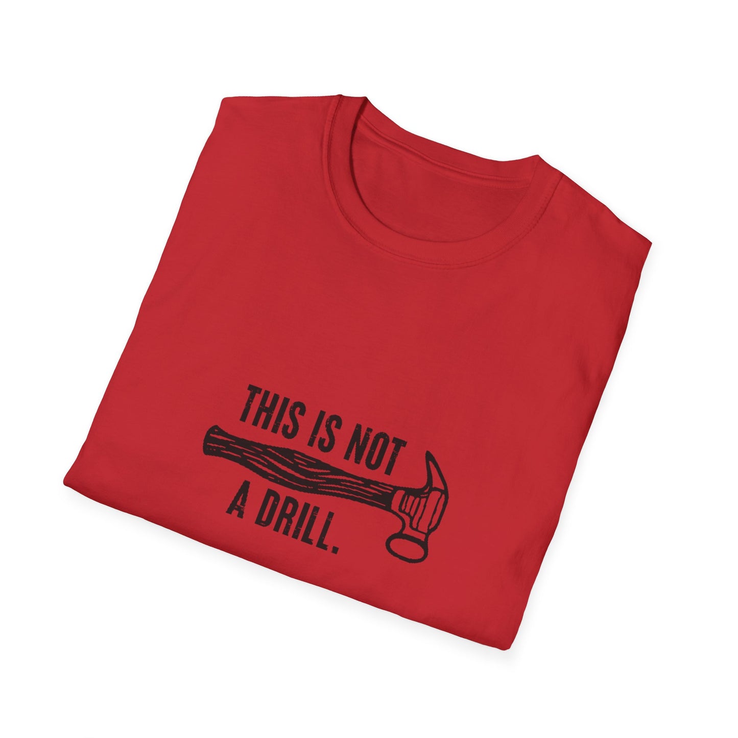 'This Is Not A Drill' - Funny Unisex Softstyle T-Shirt