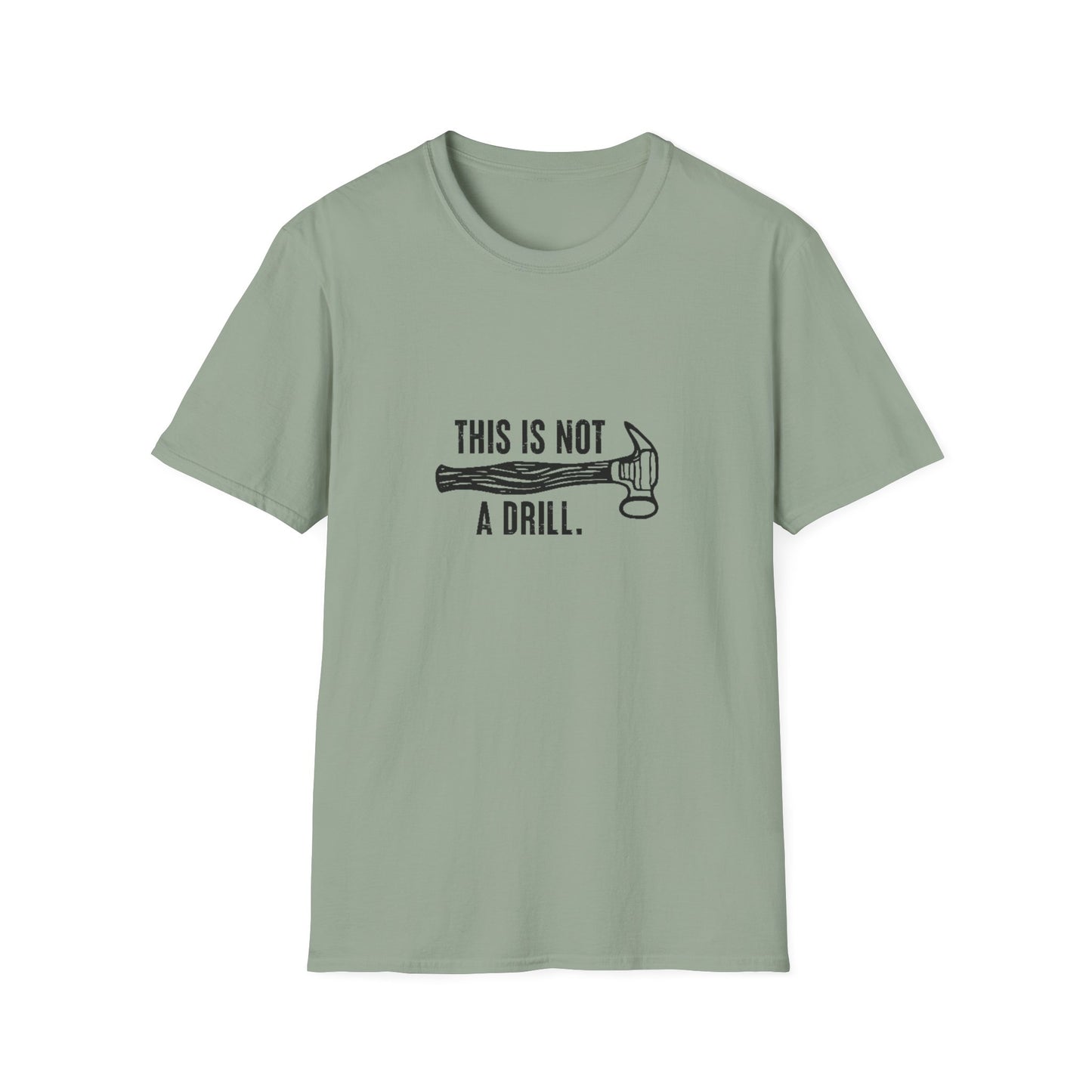 'This Is Not A Drill' - Funny Unisex Softstyle T-Shirt