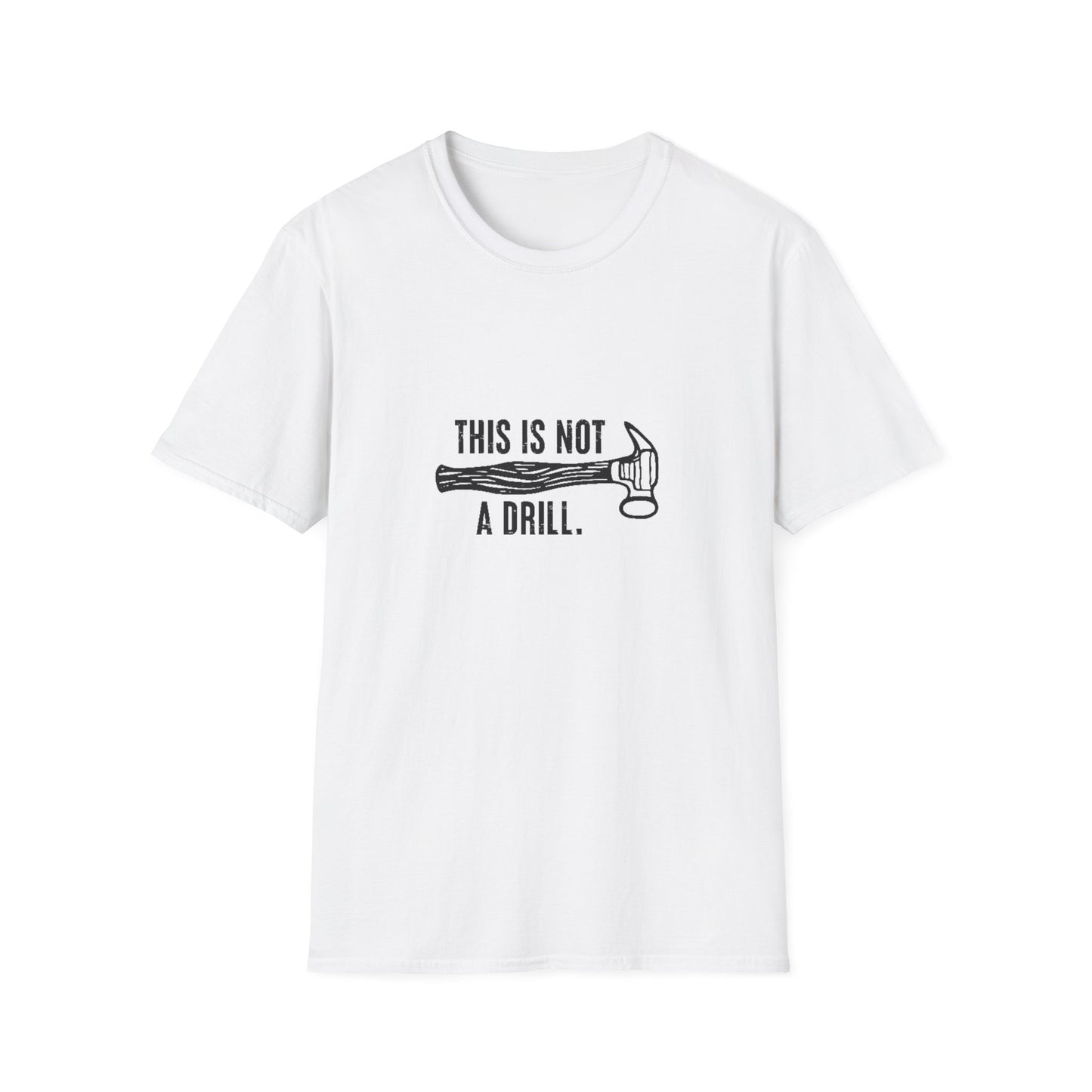'This Is Not A Drill' - Funny Unisex Softstyle T-Shirt