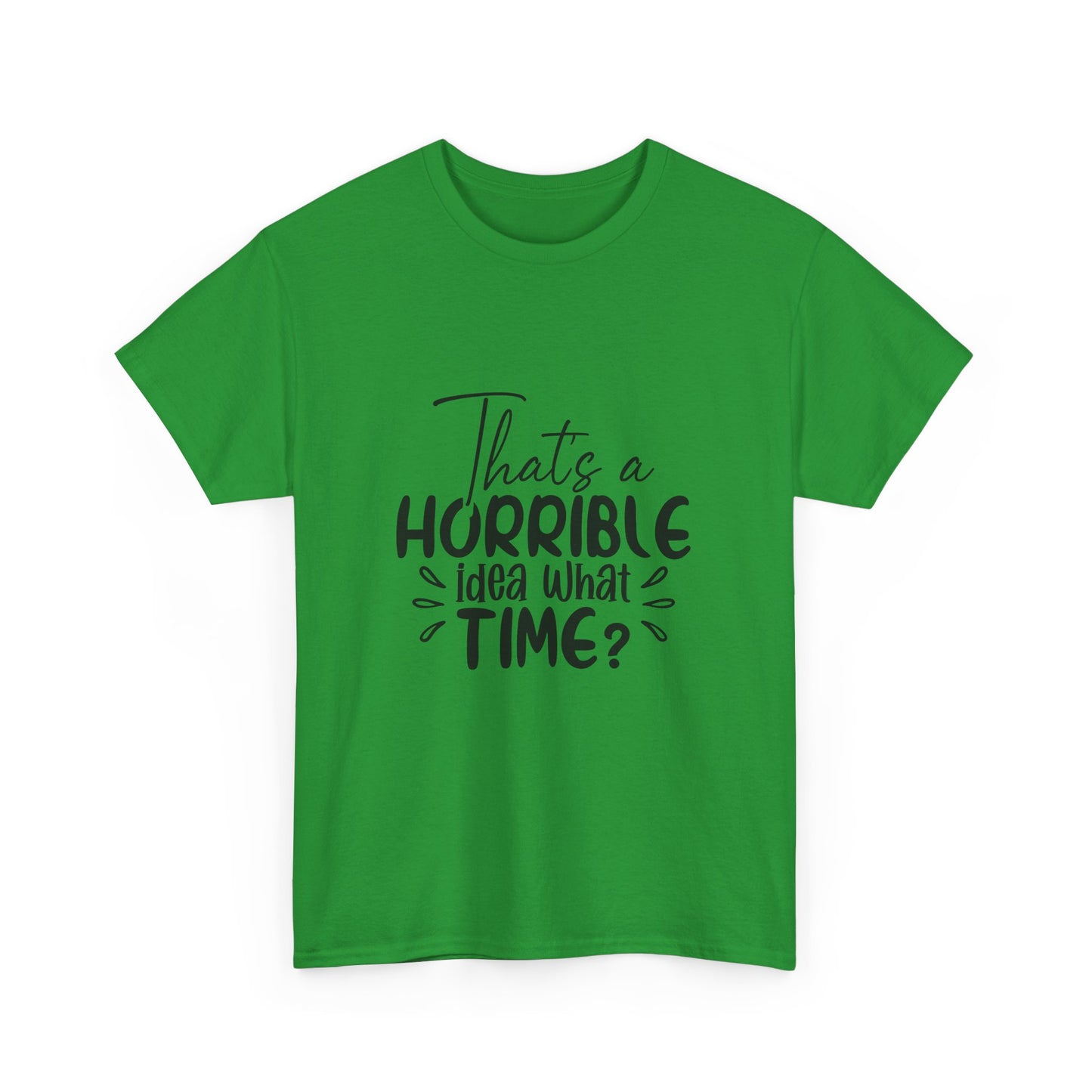 That's a Horrible Idea, What Time
