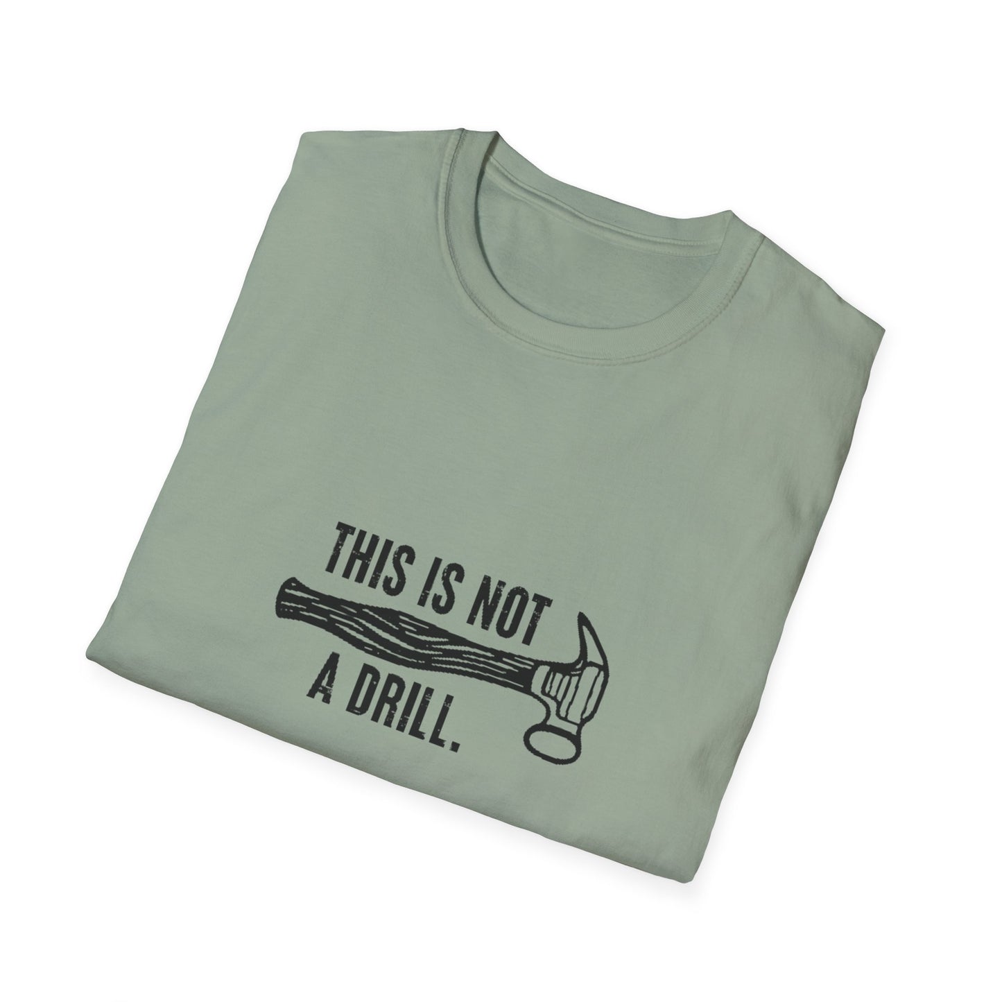 'This Is Not A Drill' - Funny Unisex Softstyle T-Shirt